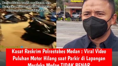 Kasat Reskrim Polrestabes Medan : Viral Video Puluhan Motor Hilang saat Parkir di Lapangan Merdeka Medan Tidak Benar