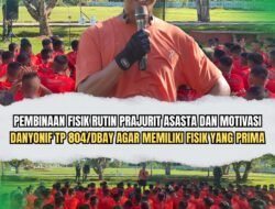 Danyonif TP 804/DBAY Dorong Kesiapan Operasional Lewat Pembinaan Fisik Prajurit