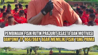 Danyonif TP 804/DBAY Dorong Kesiapan Operasional Lewat Pembinaan Fisik Prajurit